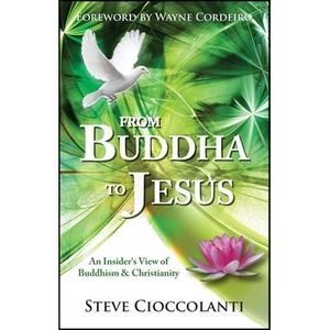 From Buddha to Jesus: An Insider's View of Buddhism and Christianity -- Steve Ci
